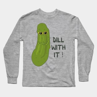 Dill with it- Funny Pickle Pun Gift Long Sleeve T-Shirt